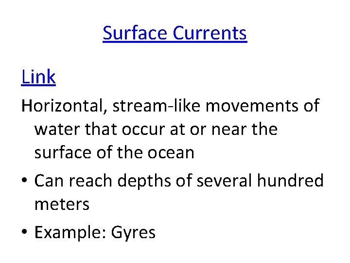 Surface Currents Link Horizontal, stream-like movements of water that occur at or near the