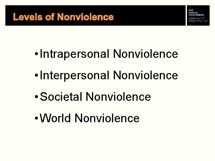 Levels of Nonviolence • Intrapersonal Nonviolence • Interpersonal Nonviolence • Societal Nonviolence • World