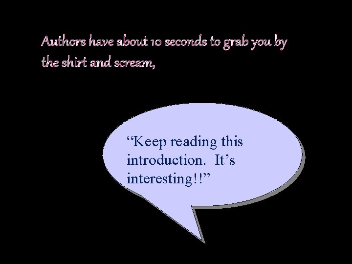 Authors have about 10 seconds to grab you by the shirt and scream, “Keep