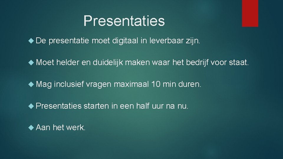 Presentaties De presentatie moet digitaal in leverbaar zijn. Moet Mag helder en duidelijk maken