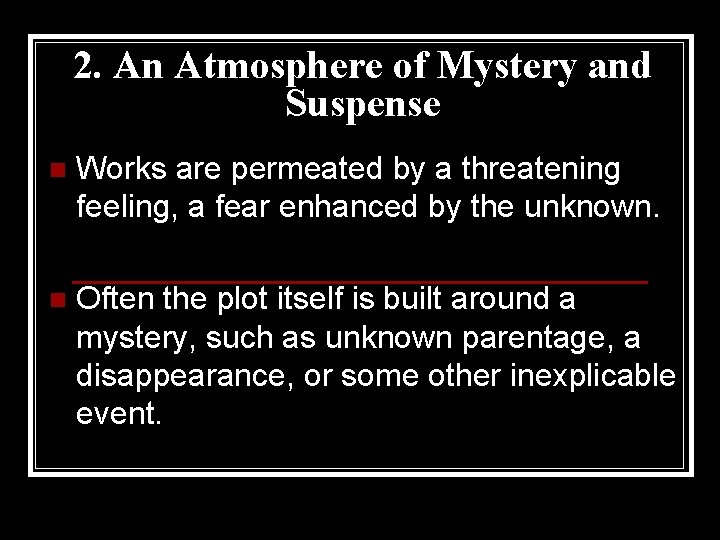 2. An Atmosphere of Mystery and Suspense n Works are permeated by a threatening