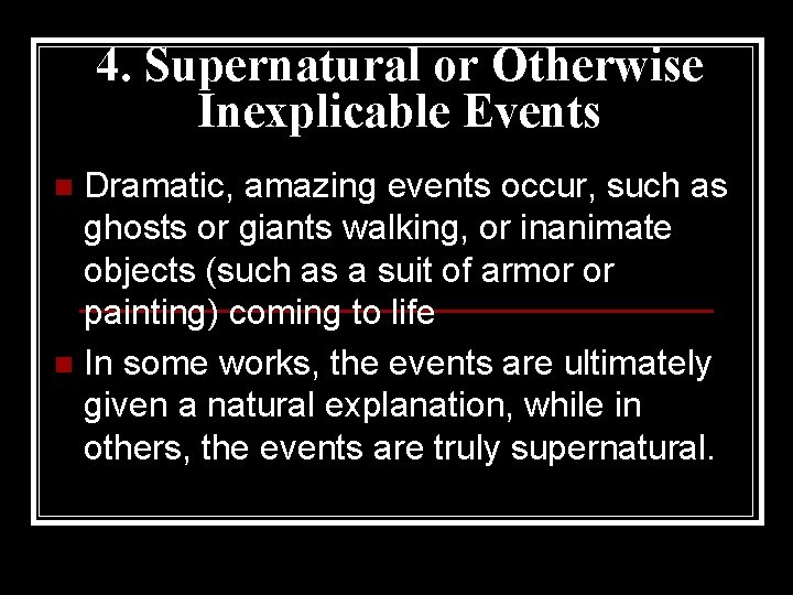 4. Supernatural or Otherwise Inexplicable Events Dramatic, amazing events occur, such as ghosts or