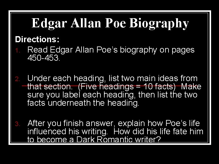 Edgar Allan Poe Biography Directions: 1. Read Edgar Allan Poe’s biography on pages 450