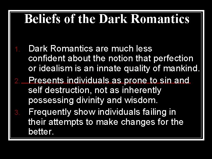 Beliefs of the Dark Romantics 1. 2. 3. Dark Romantics are much less confident