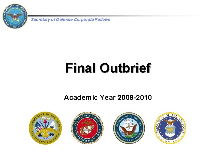  Secretary of Defense Corporate Fellows Final Outbrief Academic Year 2009 -2010 