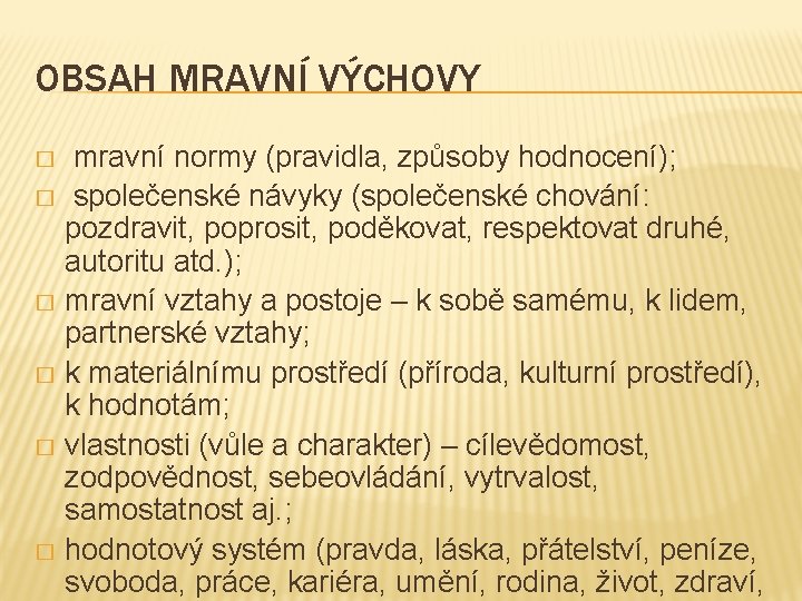 OBSAH MRAVNÍ VÝCHOVY mravní normy (pravidla, způsoby hodnocení); � společenské návyky (společenské chování: pozdravit,