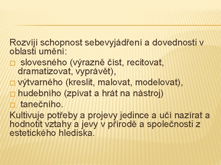 Rozvíjí schopnost sebevyjádření a dovednosti v oblasti umění: � slovesného (výrazně číst, recitovat, dramatizovat,