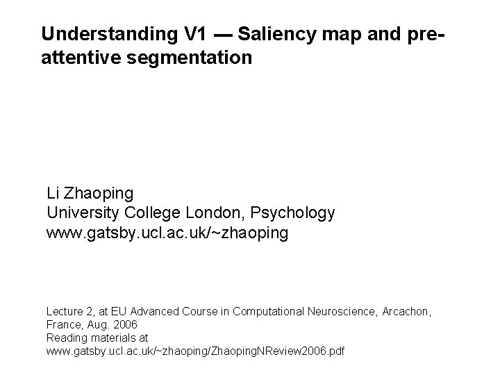Understanding V 1 --- Saliency map and preattentive segmentation Li Zhaoping University College London,