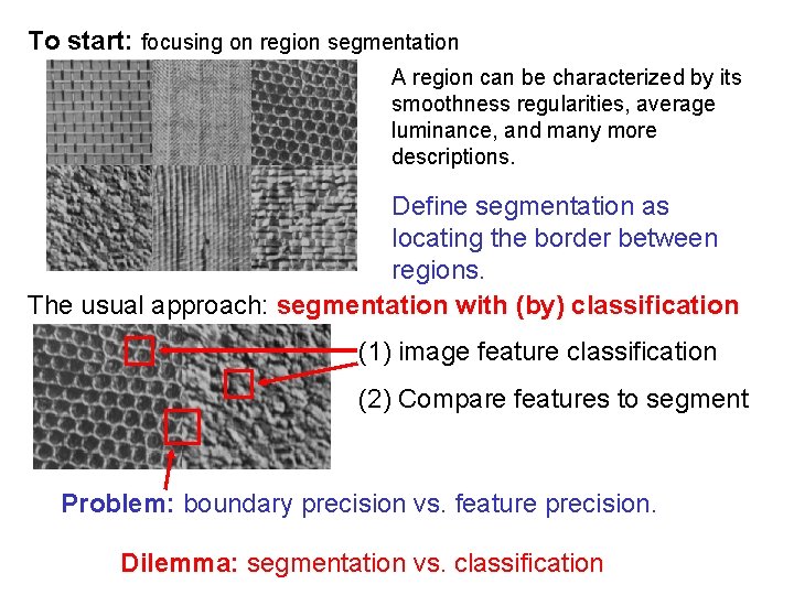 To start: focusing on region segmentation A region can be characterized by its smoothness