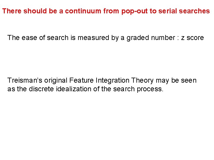 There should be a continuum from pop-out to serial searches The ease of search