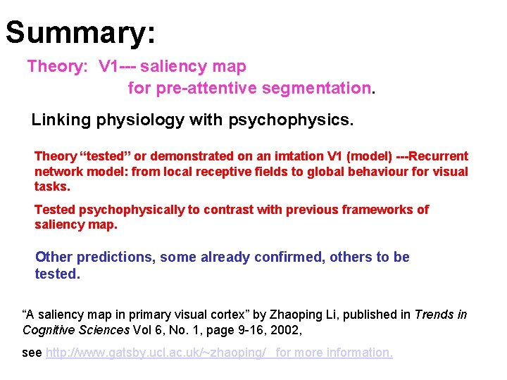 Summary: Theory: V 1 --- saliency map for pre-attentive segmentation. Linking physiology with psychophysics.