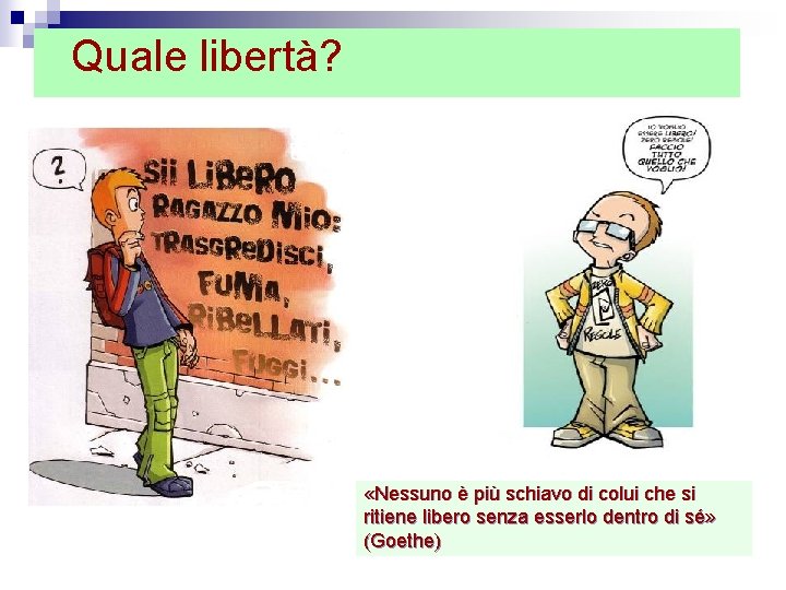 Quale libertà? «Nessuno è più schiavo di colui che si ritiene libero senza esserlo