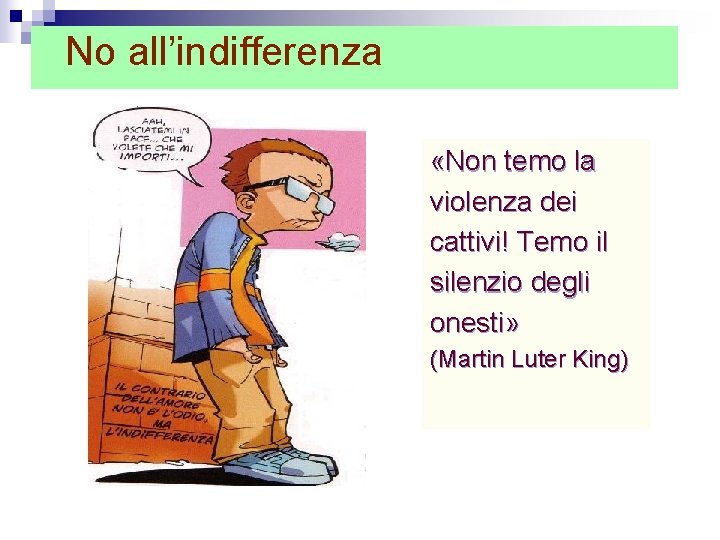 No all’indifferenza «Non temo la violenza dei cattivi! Temo il silenzio degli onesti» (Martin