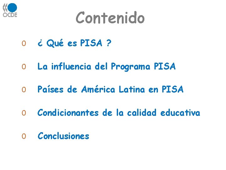 Contenido 0 ¿ Qué es PISA ? 0 La influencia del Programa PISA 0 Contenido 0 ¿ Qué es PISA ? 0 La influencia del Programa PISA 0