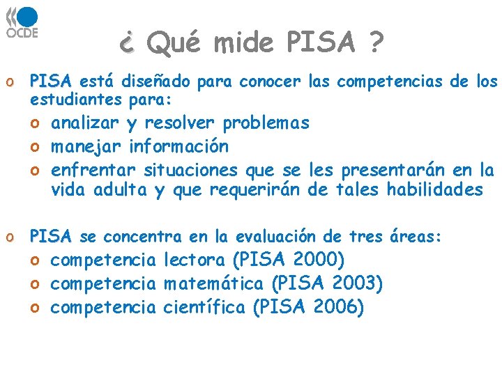 ¿ Qué mide PISA ? o PISA está diseñado para conocer las competencias de ¿ Qué mide PISA ? o PISA está diseñado para conocer las competencias de