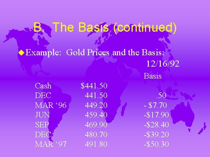 B. The Basis (continued) u Example: Gold Prices and the Basis: 12/16/92 Basis Cash