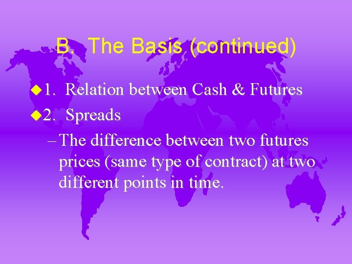 B. The Basis (continued) u 1. Relation between Cash & Futures u 2. Spreads