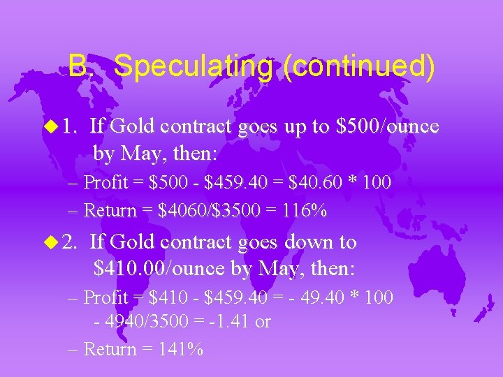 B. Speculating (continued) u 1. If Gold contract goes up to $500/ounce by May,