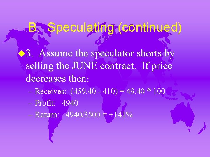 B. Speculating (continued) u 3. Assume the speculator shorts by selling the JUNE contract.