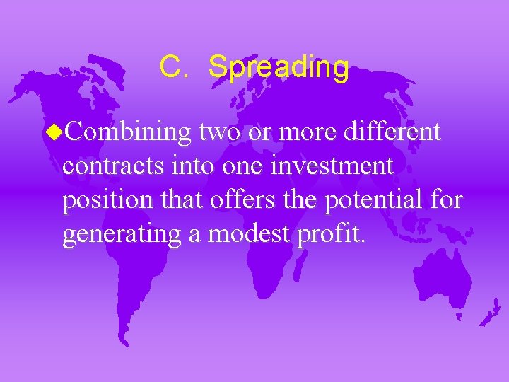 C. Spreading u. Combining two or more different contracts into one investment position that