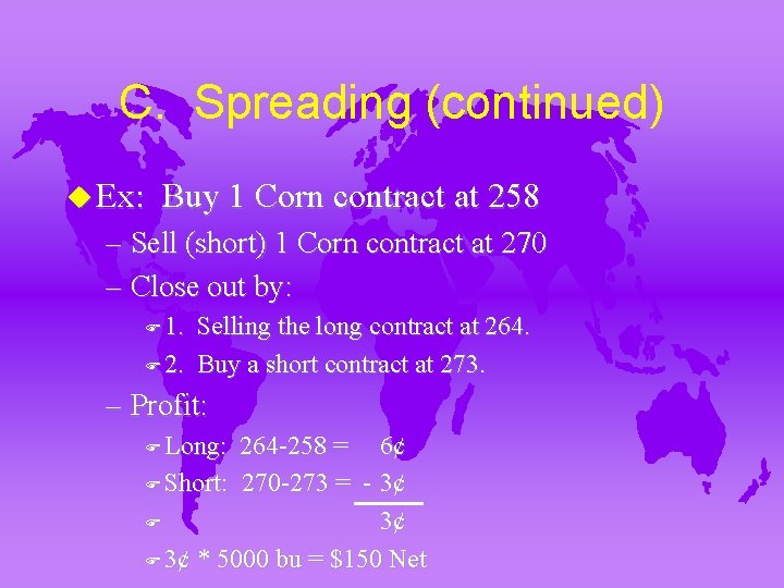 C. Spreading (continued) u Ex: Buy 1 Corn contract at 258 – Sell (short)