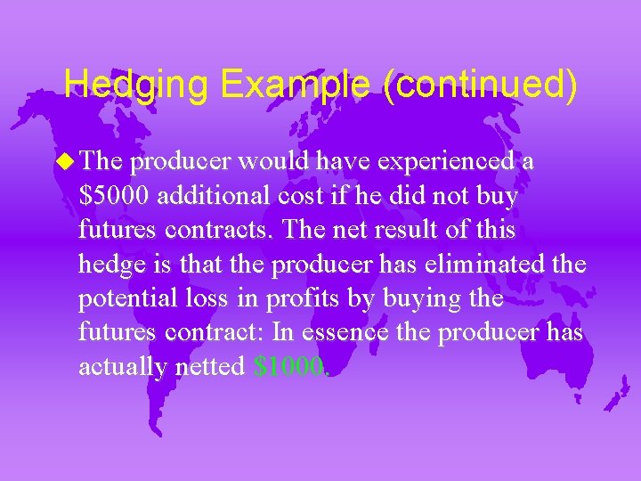 Hedging Example (continued) u The producer would have experienced a $5000 additional cost if