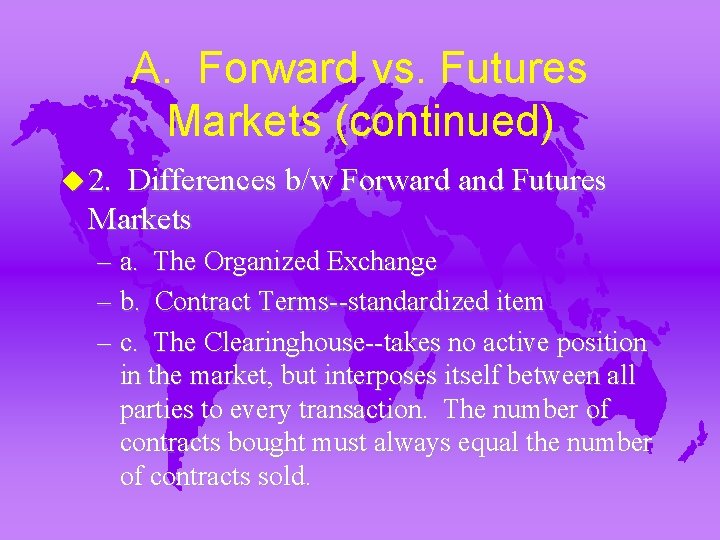 A. Forward vs. Futures Markets (continued) u 2. Differences b/w Forward and Futures Markets