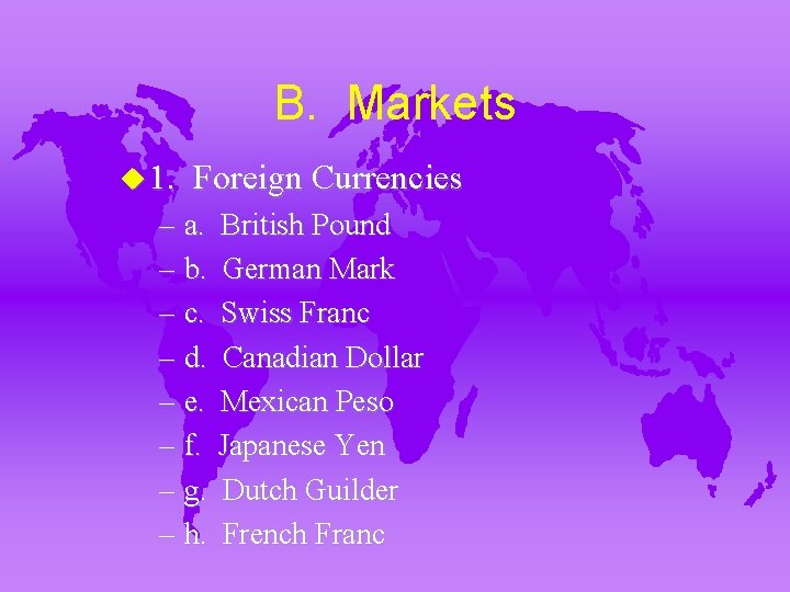 B. Markets u 1. Foreign Currencies – a. British Pound – b. German Mark