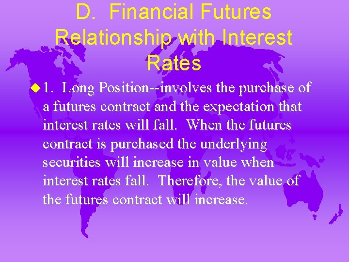 D. Financial Futures Relationship with Interest Rates u 1. Long Position--involves the purchase of