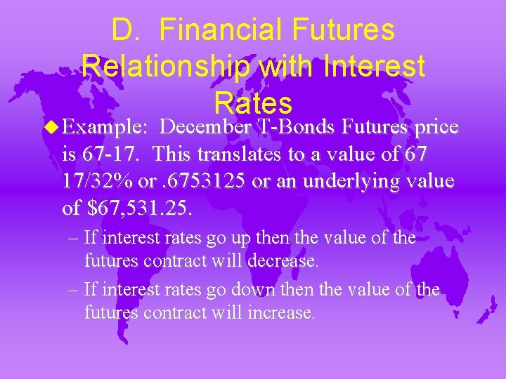 D. Financial Futures Relationship with Interest Rates u Example: December T-Bonds Futures price is