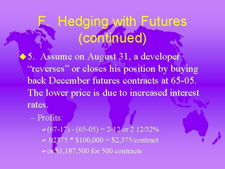 F. Hedging with Futures (continued) u 5. Assume on August 31, a developer “reverses”