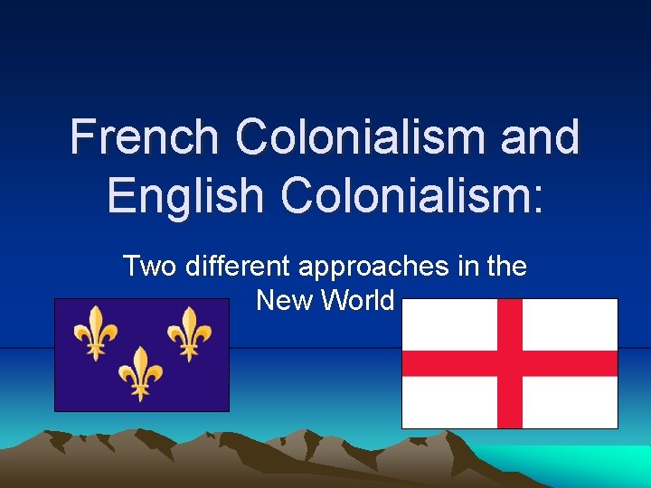 French Colonialism and English Colonialism: Two different approaches in the New World 
