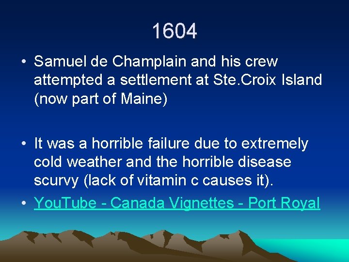1604 • Samuel de Champlain and his crew attempted a settlement at Ste. Croix 1604 • Samuel de Champlain and his crew attempted a settlement at Ste. Croix