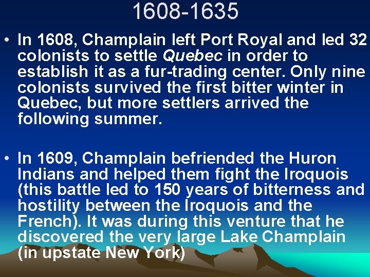 1608 -1635 • In 1608, Champlain left Port Royal and led 32 colonists to