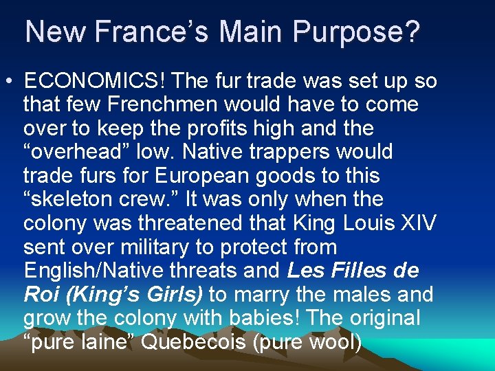 New France’s Main Purpose? • ECONOMICS! The fur trade was set up so that