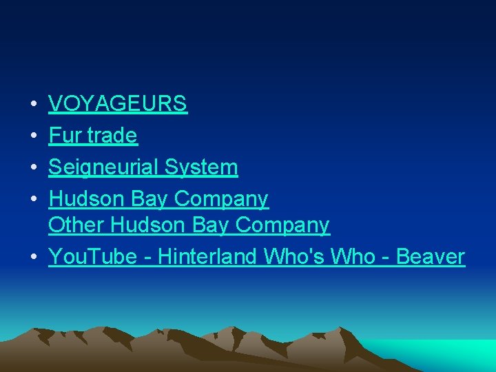  • • VOYAGEURS Fur trade Seigneurial System Hudson Bay Company Other Hudson Bay