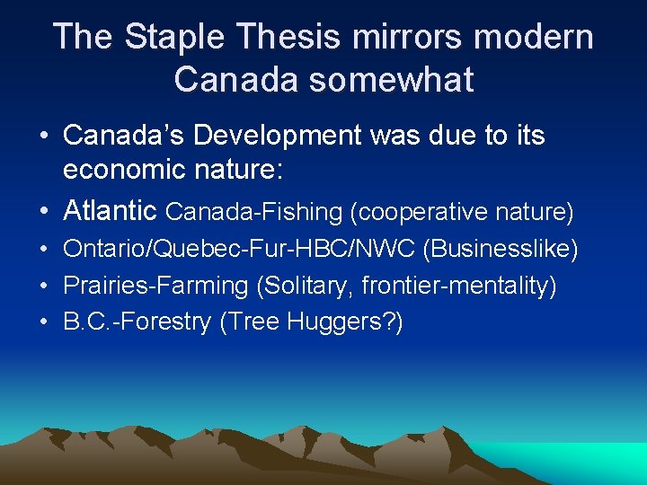 The Staple Thesis mirrors modern Canada somewhat • Canada’s Development was due to its