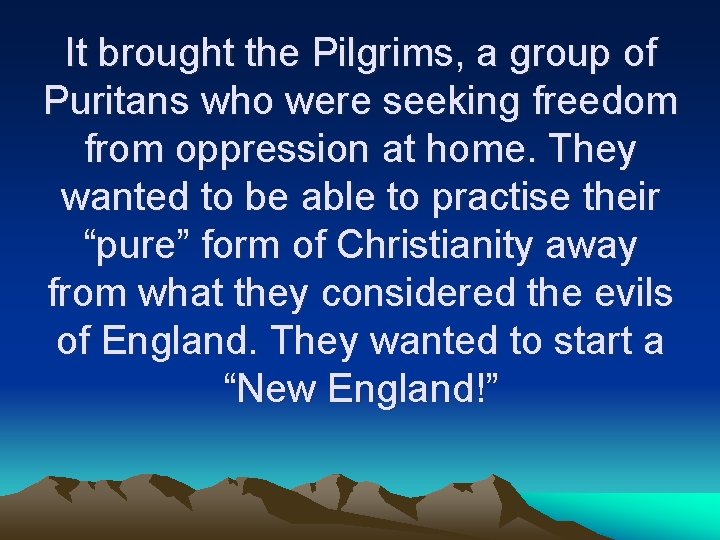 It brought the Pilgrims, a group of Puritans who were seeking freedom from oppression