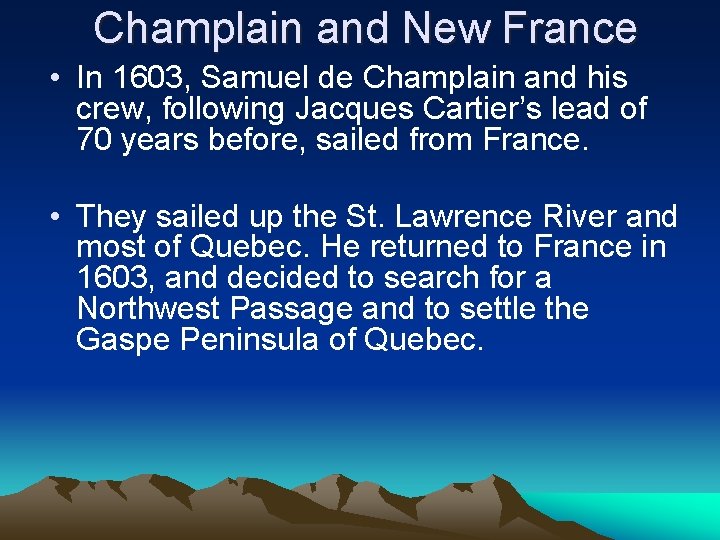 Champlain and New France • In 1603, Samuel de Champlain and his crew, following