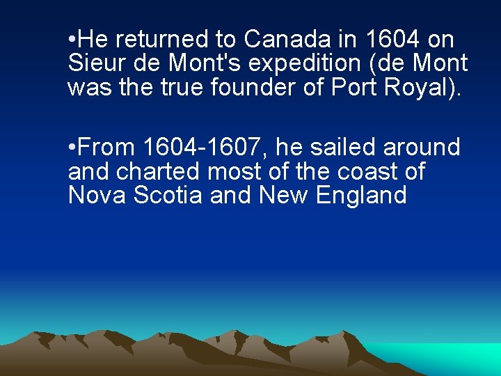  • He returned to Canada in 1604 on Sieur de Mont's expedition (de