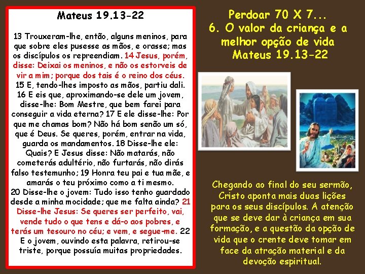 Mateus 19. 13 -22 13 Trouxeram-lhe, então, alguns meninos, para que sobre eles pusesse