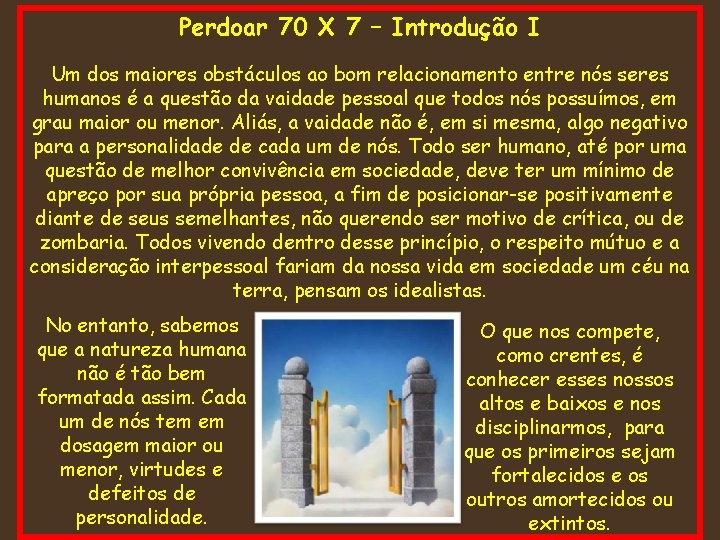 Perdoar 70 X 7 – Introdução I Um dos maiores obstáculos ao bom relacionamento