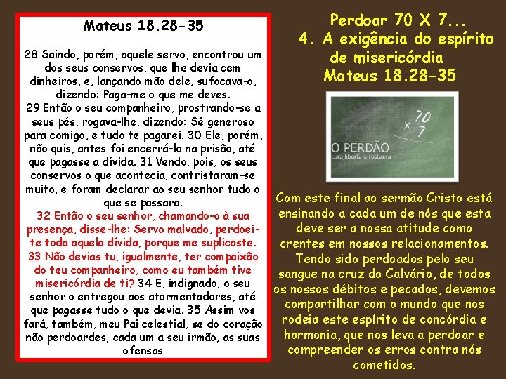 Mateus 18. 28 -35 Perdoar 70 X 7. . . 4. A exigência do