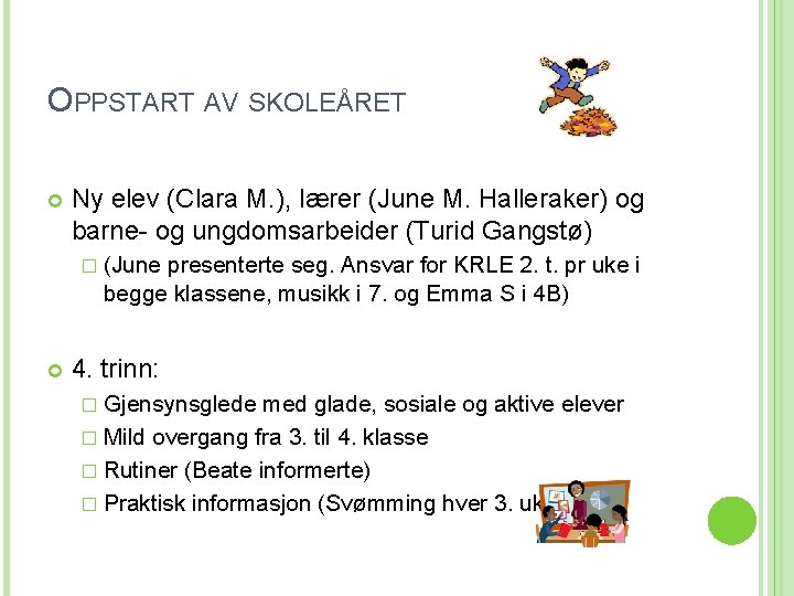 OPPSTART AV SKOLEÅRET Ny elev (Clara M. ), lærer (June M. Halleraker) og barne-