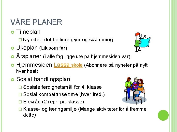 VÅRE PLANER Timeplan: � Nyheter: dobbeltime gym og svømming Ukeplan (Lik som før) Årsplaner