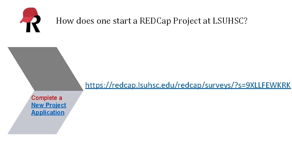 How does one start a REDCap Project at LSUHSC? https: //redcap. lsuhsc. edu/redcap/surveys/? s=9