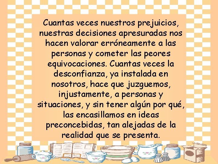 Cuantas veces nuestros prejuicios, nuestras decisiones apresuradas nos hacen valorar erróneamente a las personas