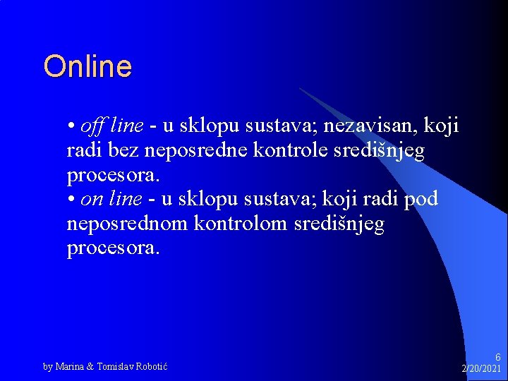Online • off line - u sklopu sustava; nezavisan, koji radi bez neposredne kontrole
