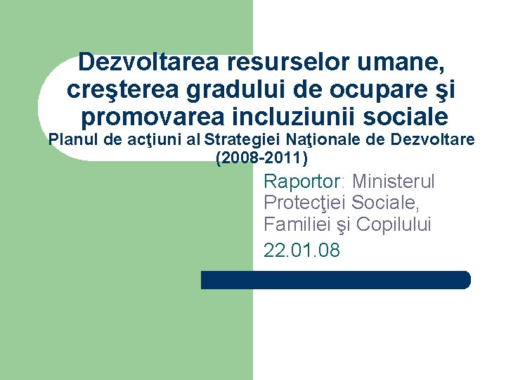 Dezvoltarea resurselor umane, creşterea gradului de ocupare şi promovarea incluziunii sociale Planul de acţiuni Dezvoltarea resurselor umane, creşterea gradului de ocupare şi promovarea incluziunii sociale Planul de acţiuni