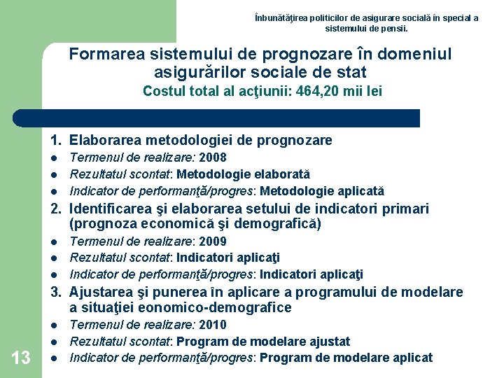 Înbunătăţirea politicilor de asigurare socială în special a sistemului de pensii. Formarea sistemului de Înbunătăţirea politicilor de asigurare socială în special a sistemului de pensii. Formarea sistemului de